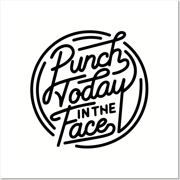 Punch Today in the Face Wall Art by DesIndie